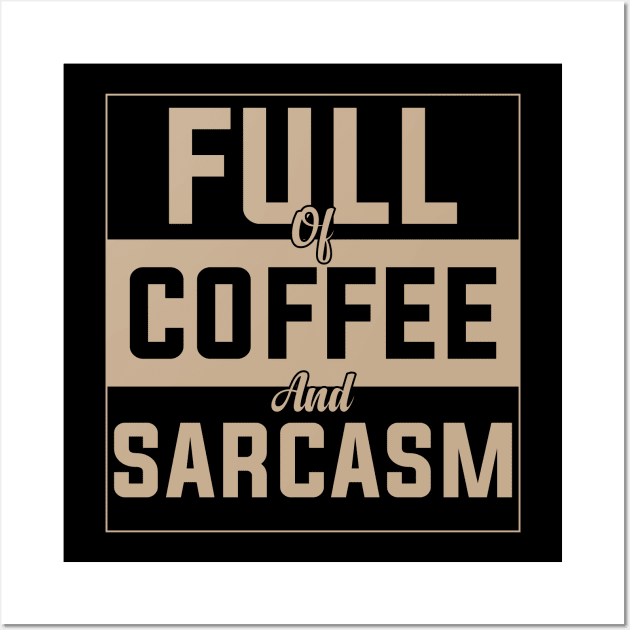 full of coffee and sarcasm caffeine addiction Humorous dad mom Quote Cup Wall Art by greatnessprint